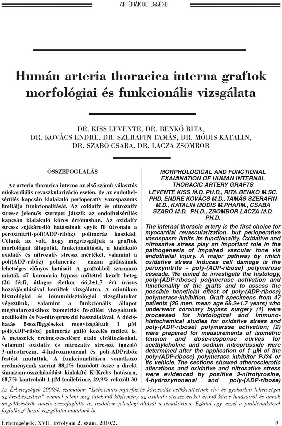 LACZA ZSOMBOR ÖSSZEFOGLALÁS Az arteria thoracica interna az elsõ számú választás miokardiális revaszkularizáció esetén, de az endothelsérülés kapcsán kialakuló perioperatív vazospazmus limitálja