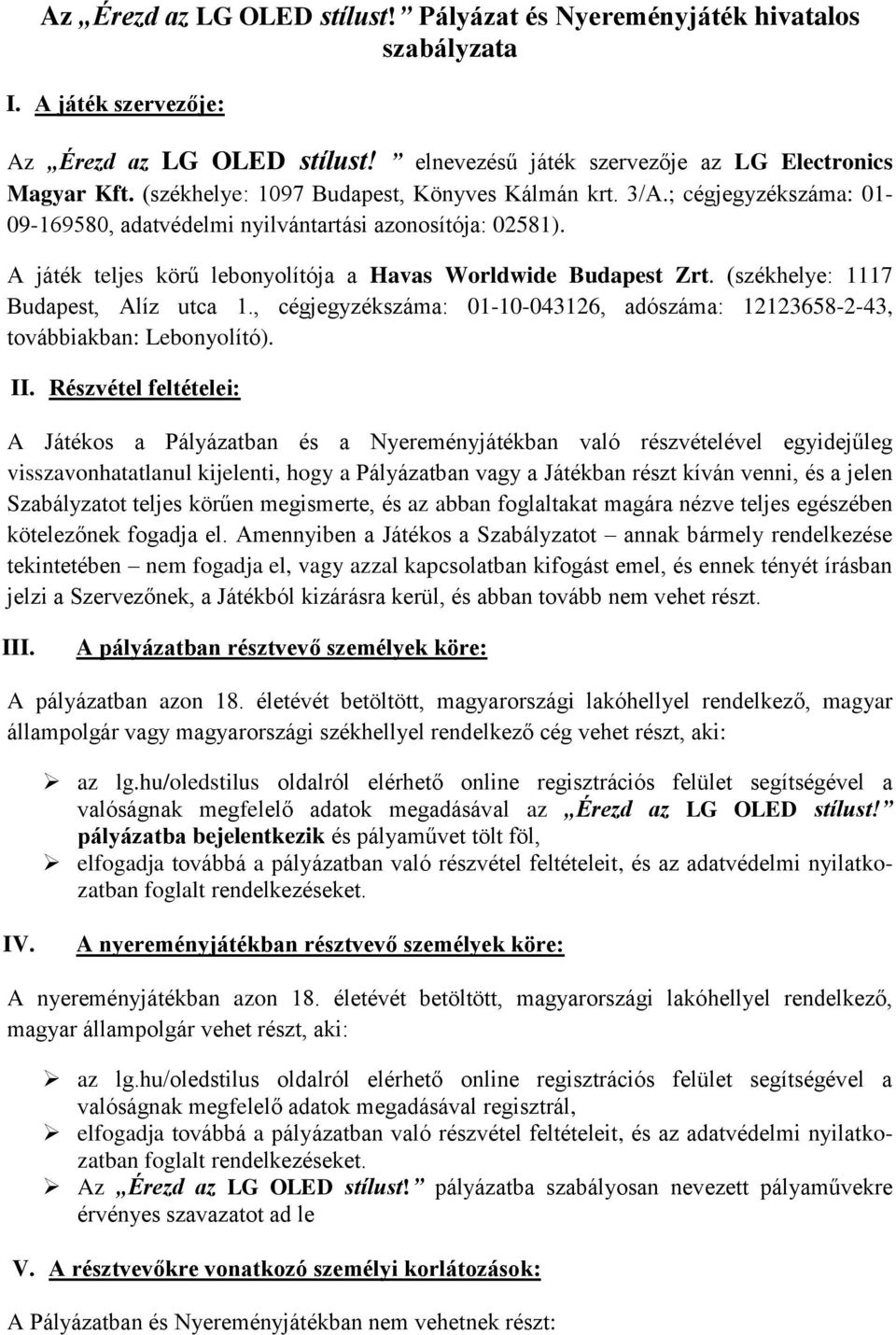 (székhelye: 1117 Budapest, Alíz utca 1., cégjegyzékszáma: 01-10-043126, adószáma: 12123658-2-43, továbbiakban: Lebonyolító). II.