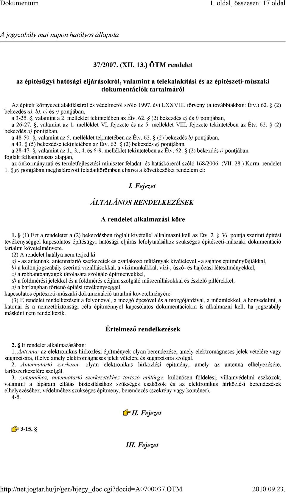 évi LXXVIII. törvény (a továbbiakban: Étv.) 62. (2) bekezdés a), b), e) és i) pontjában, a 3-25., valamint a 2. melléklet tekintetében az Étv. 62. (2) bekezdés a) és i) pontjában, a 26-27.