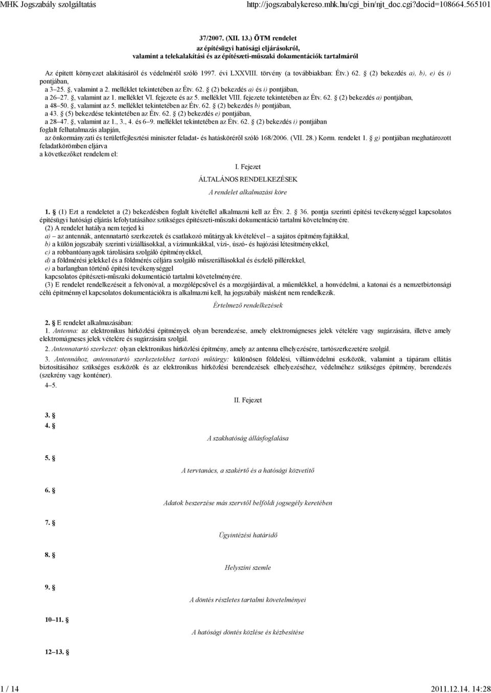 évi LXXVIII. törvény (a továbbiakban: Étv.) 62. (2) bekezdés a), b), e) és i) pontjában, a 3 25., valamint a 2. melléklet tekintetében az Étv. 62. (2) bekezdés a) és i) pontjában, a 26 27.