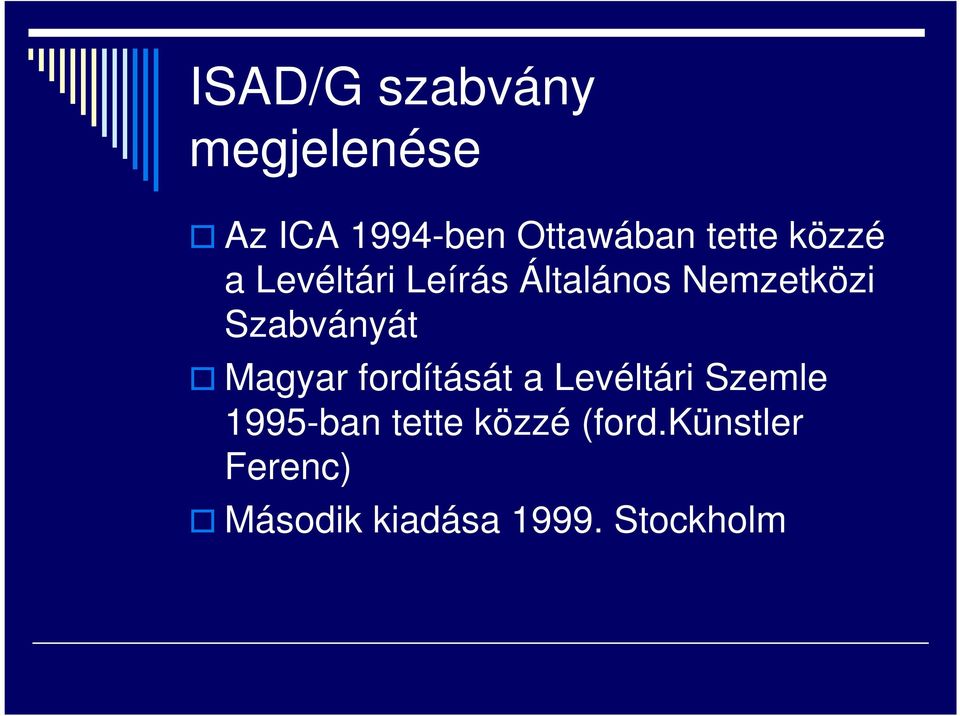 Szabványát Magyar fordítását a Levéltári Szemle 1995-ban