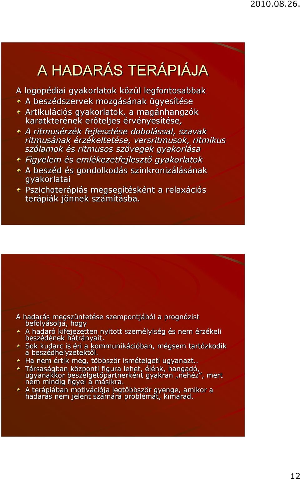 szinkronizálásának gyakorlatai Pszichoterápiás megsegítésként a relaxációs terápiák jönnek számításba.