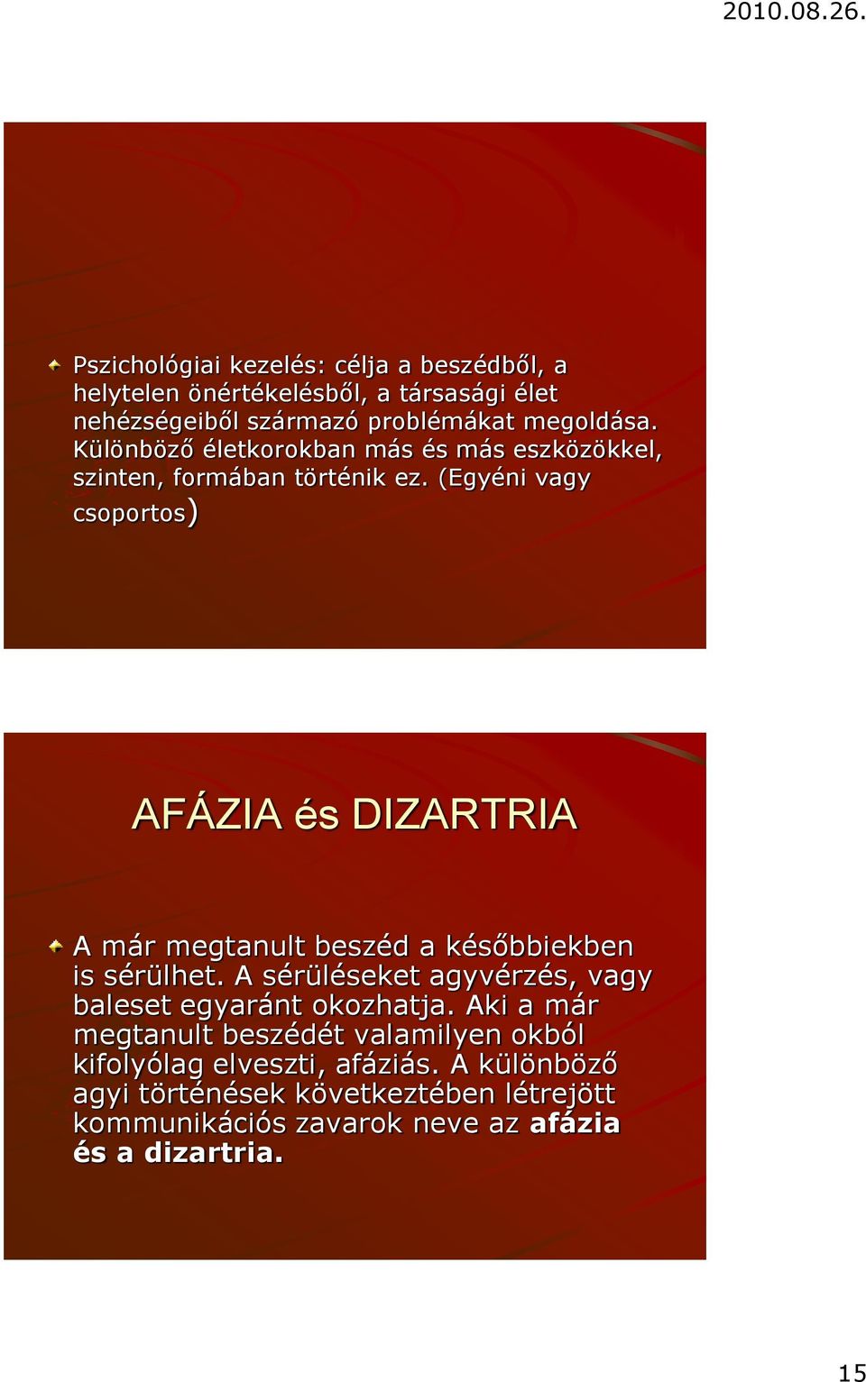 (Egyéni vagy csoportos) AFÁZIA és DIZARTRIA A már megtanult beszéd a későbbiekben is sérülhet.