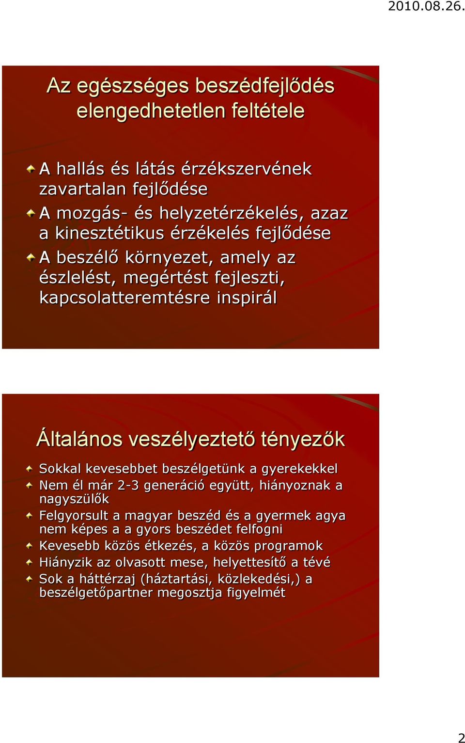 beszélgetünk a gyerekekkel Nem él már 2-3 generáció együtt, hiányoznak a nagyszülők Felgyorsult a magyar beszéd és a gyermek agya nem képes a a gyors beszédet