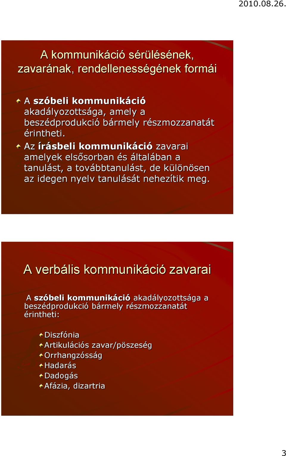 Az írásbeli kommunikáció zavarai amelyek elsősorban és általában a tanulást, a továbbtanulást, de különösen az idegen nyelv