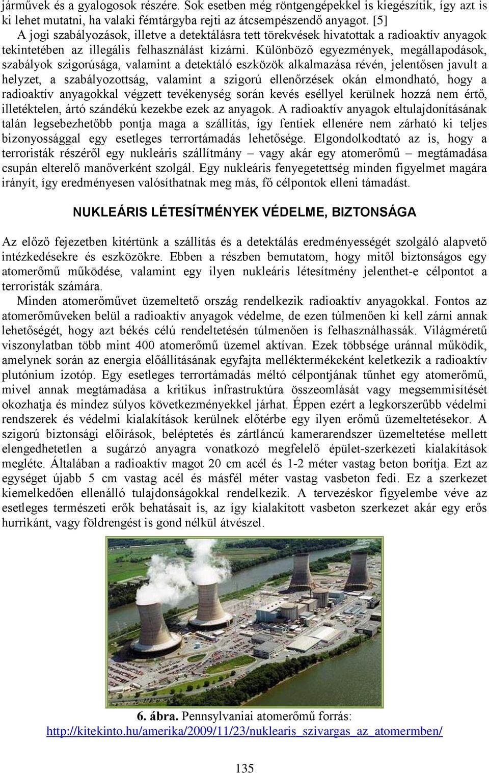Különböző egyezmények, megállapodások, szabályok szigorúsága, valamint a detektáló eszközök alkalmazása révén, jelentősen javult a helyzet, a szabályozottság, valamint a szigorú ellenőrzések okán