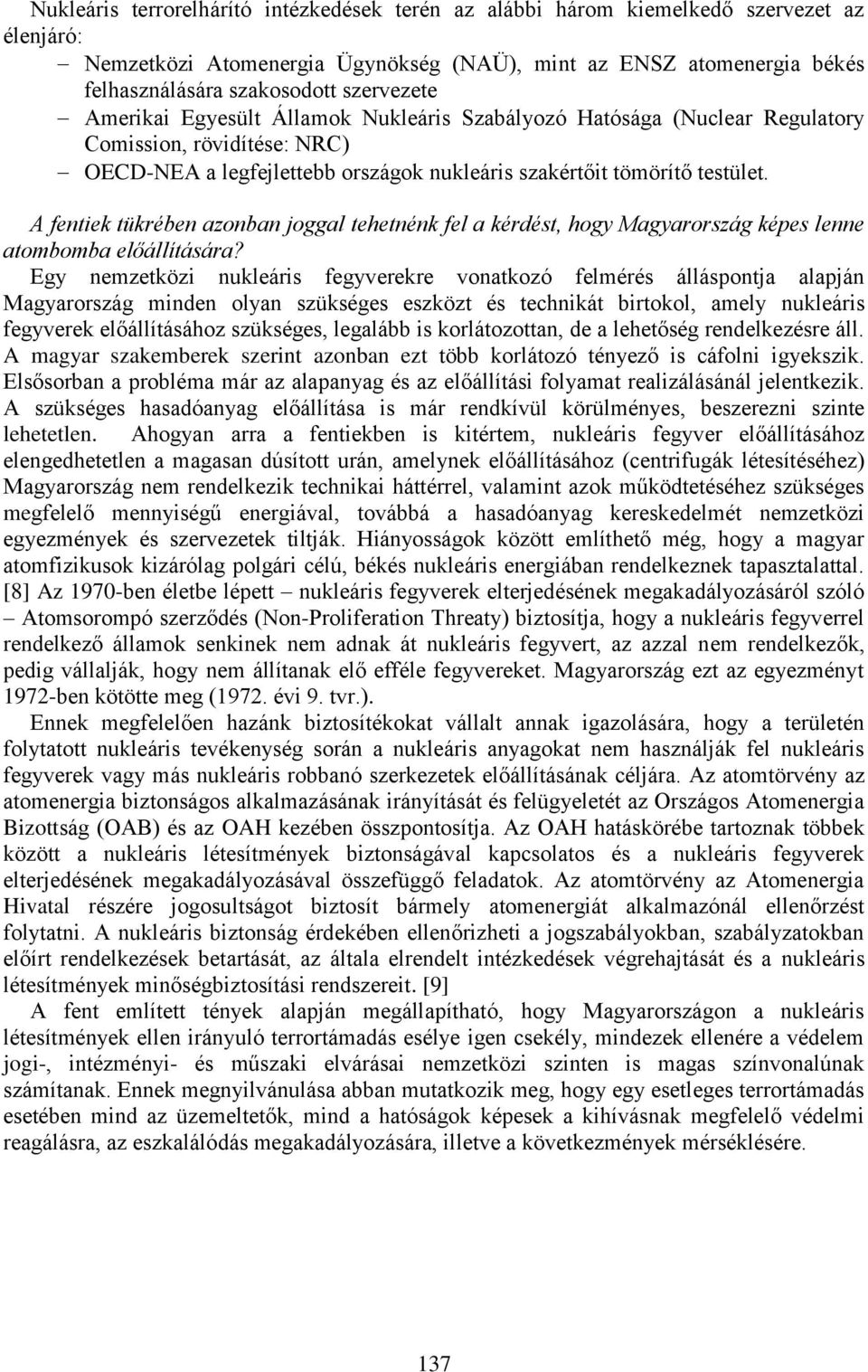 A fentiek tükrében azonban joggal tehetnénk fel a kérdést, hogy Magyarország képes lenne atombomba előállítására?