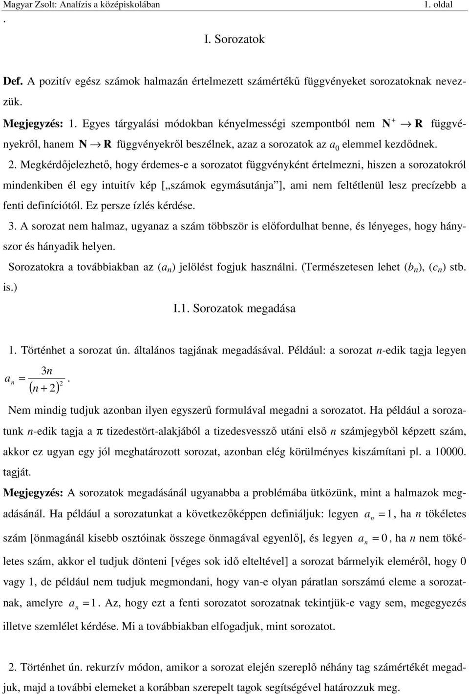 mi em feltétleül lesz precízebb feti defiíciótól Ez persze ízlés érdése 3 A sorozt em hlmz, ugyz szám többször is előfordulht bee, és léyeges, hogy háyszor és háydi helye Soroztor továbbib z )