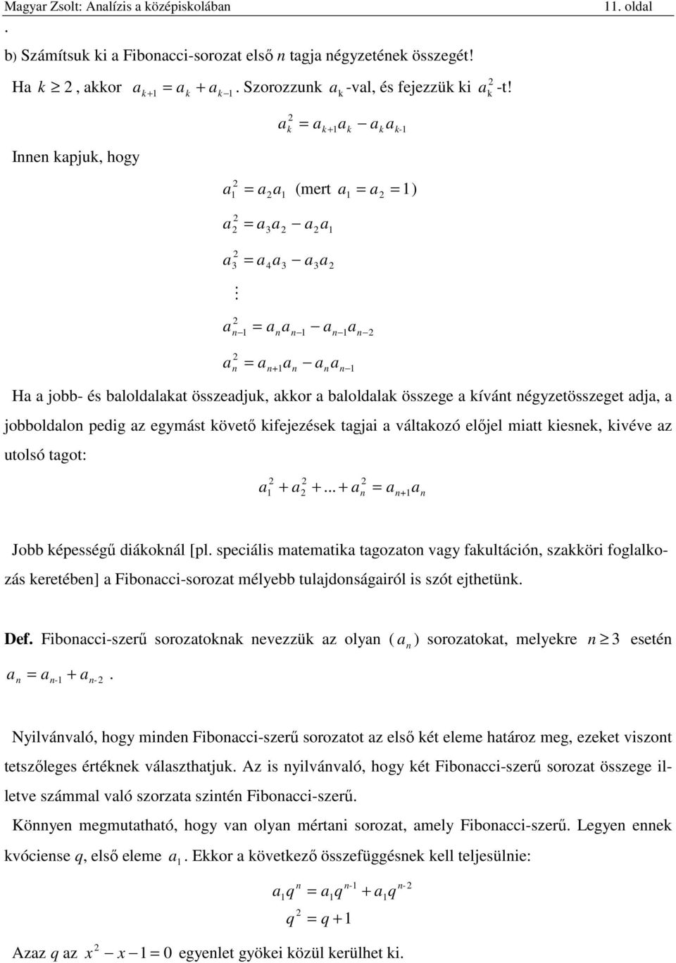 Jobb épességű diáoál [pl speciális mtemti tgozto vgy fultáció, szöri fogllozás eretébe] Fibocci-sorozt mélyebb tuljdoságiról is szót ejthetü Def Fibocci-szerű sorozto evezzü z oly ) soroztot, melyere