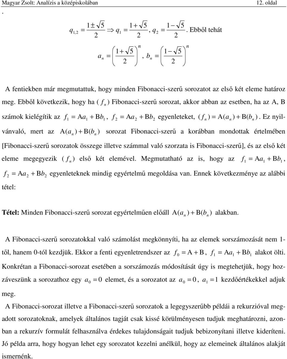 illetve számml vló szorzt is Fibocci-szerű], és z első ét eleme megegyezi f ) első ét elemével Megmutthtó z is, hogy z f A Bb, A B f b egyeletee midig egyértelmű megoldás v Ee övetezméye z lábbi