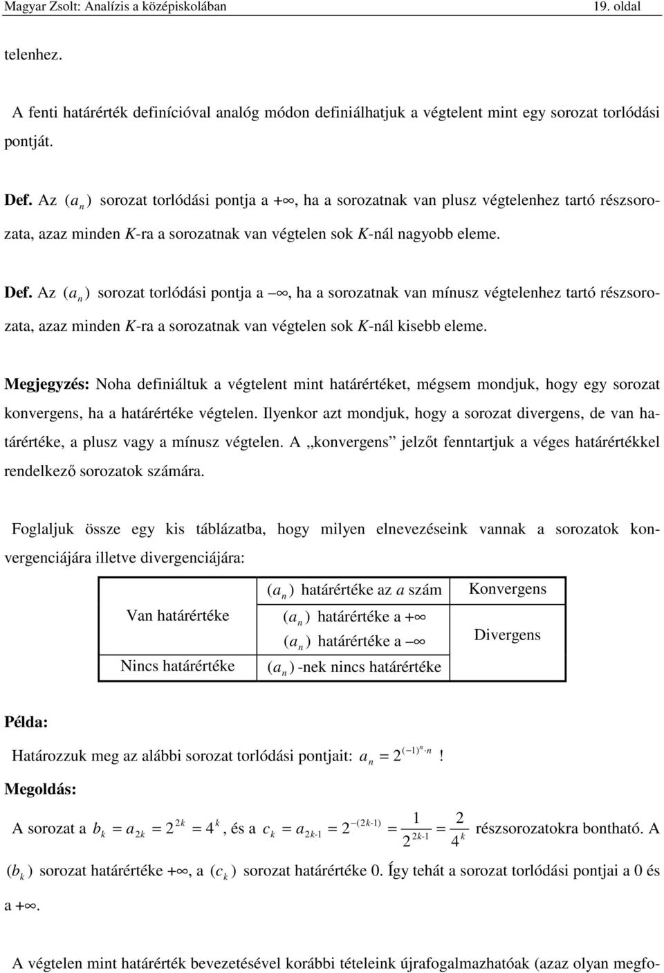 Noh defiiáltu végtelet mit htárértéet, mégsem modju, hogy egy sorozt overges, h htárértée végtele Ilyeor zt modju, hogy sorozt diverges, de v htárértée, plusz vgy míusz végtele A overges jelzőt