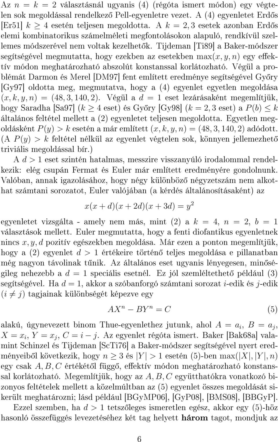 Tijdeman [Ti89] a Baker-módszer segítségével megmutatta, hogy ezekben az esetekben max(x, y, n) egy eektív módon meghatározható abszolút konstanssal korlátozható.