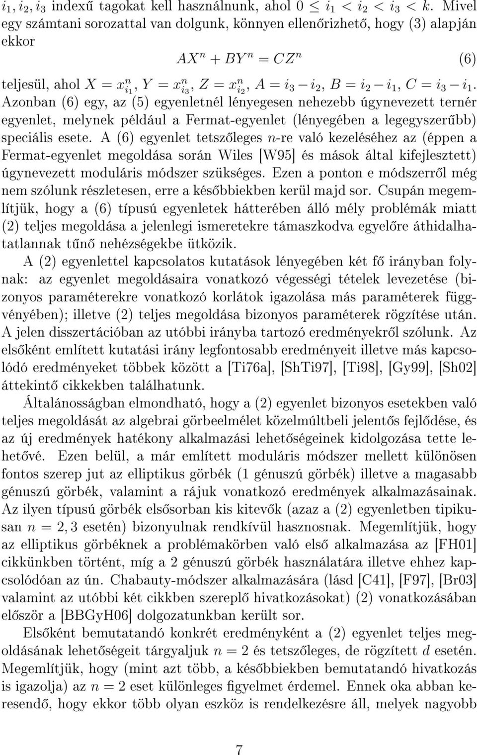 i 1. Azonban (6) egy, az (5) egyenletnél lényegesen nehezebb úgynevezett ternér egyenlet, melynek például a Fermat-egyenlet (lényegében a legegyszer bb) speciális esete.