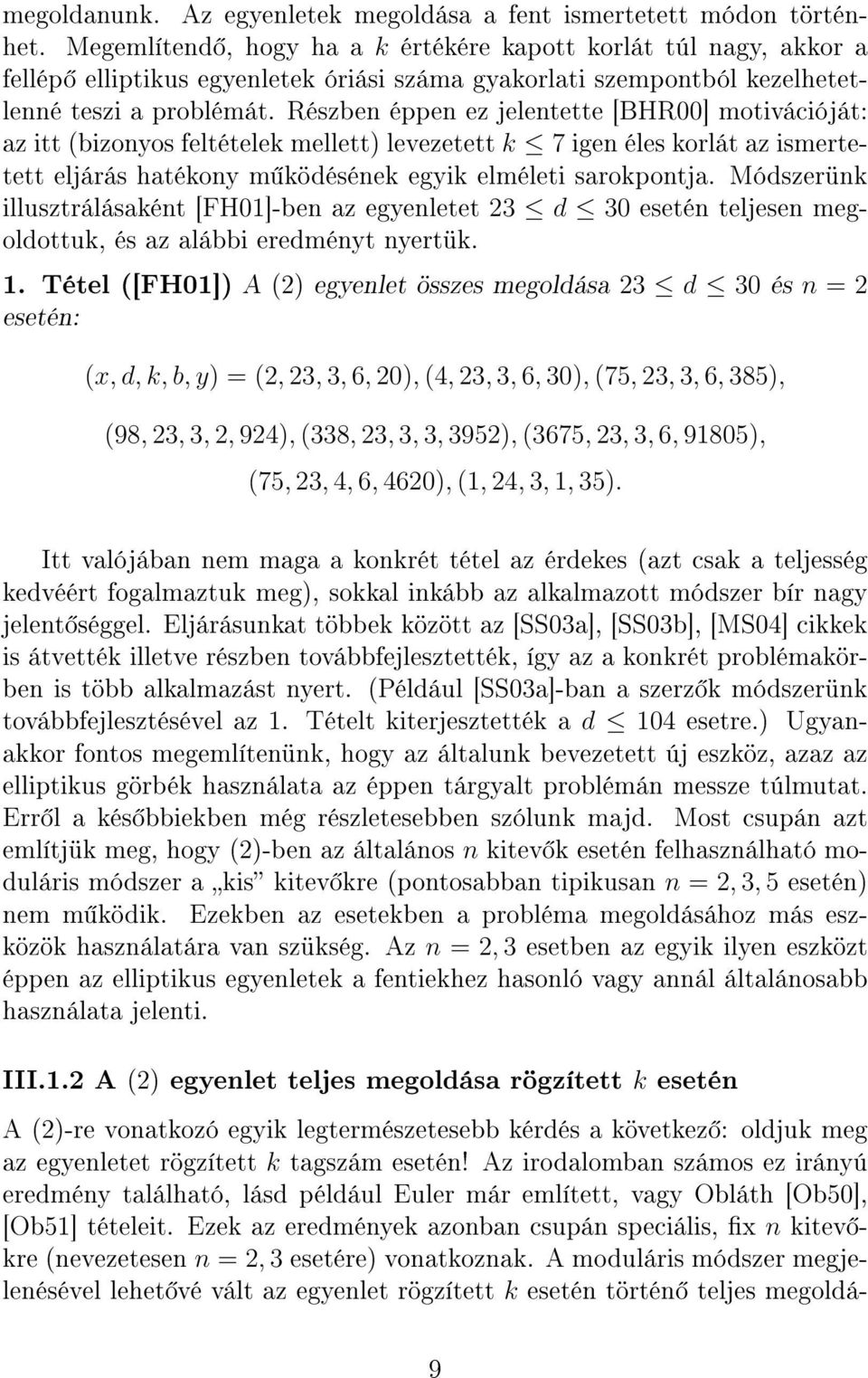 Részben éppen ez jelentette [BHR00] motivációját: az itt (bizonyos feltételek mellett) levezetett k 7 igen éles korlát az ismertetett eljárás hatékony m ködésének egyik elméleti sarokpontja.