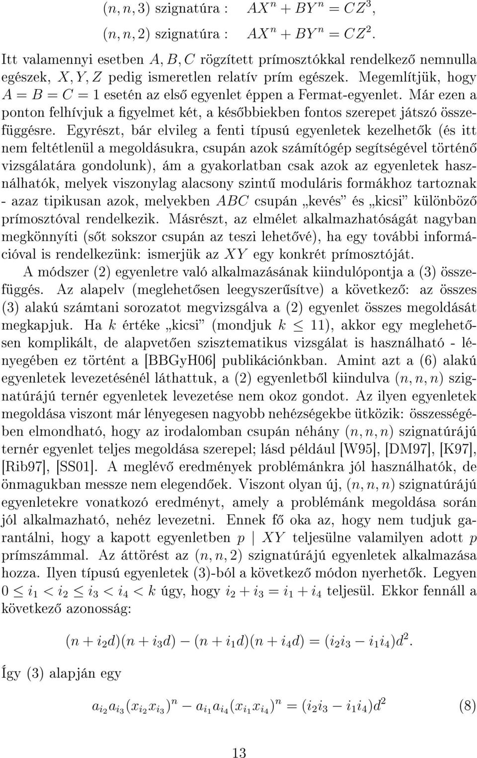 Megemlítjük, hogy A = B = C = 1 esetén az els egyenlet éppen a Fermat-egyenlet. Már ezen a ponton felhívjuk a gyelmet két, a kés bbiekben fontos szerepet játszó összefüggésre.