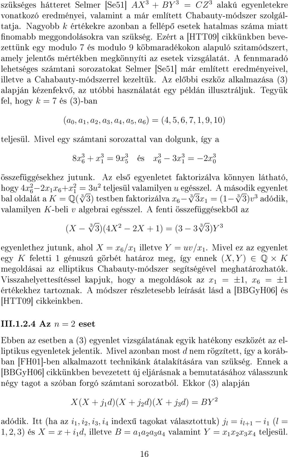 Ezért a [HTT09] cikkünkben bevezettünk egy modulo 7 és modulo 9 köbmaradékokon alapuló szitamódszert, amely jelent s mértékben megkönnyíti az esetek vizsgálatát.
