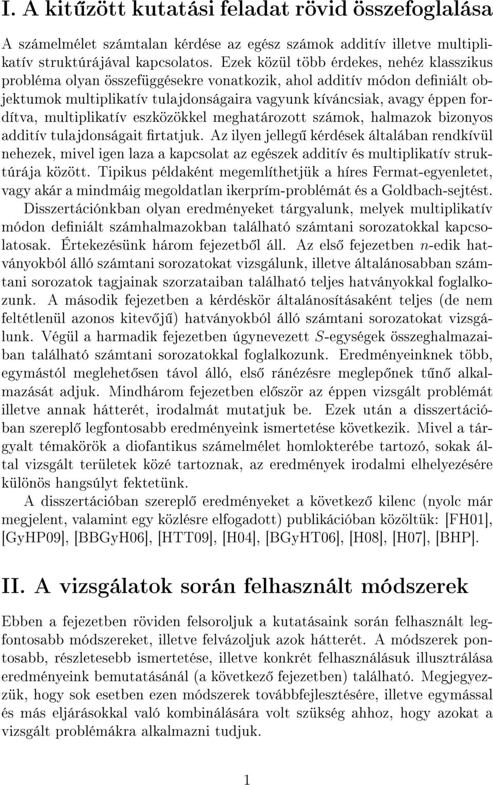 multiplikatív eszközökkel meghatározott számok, halmazok bizonyos additív tulajdonságait rtatjuk.