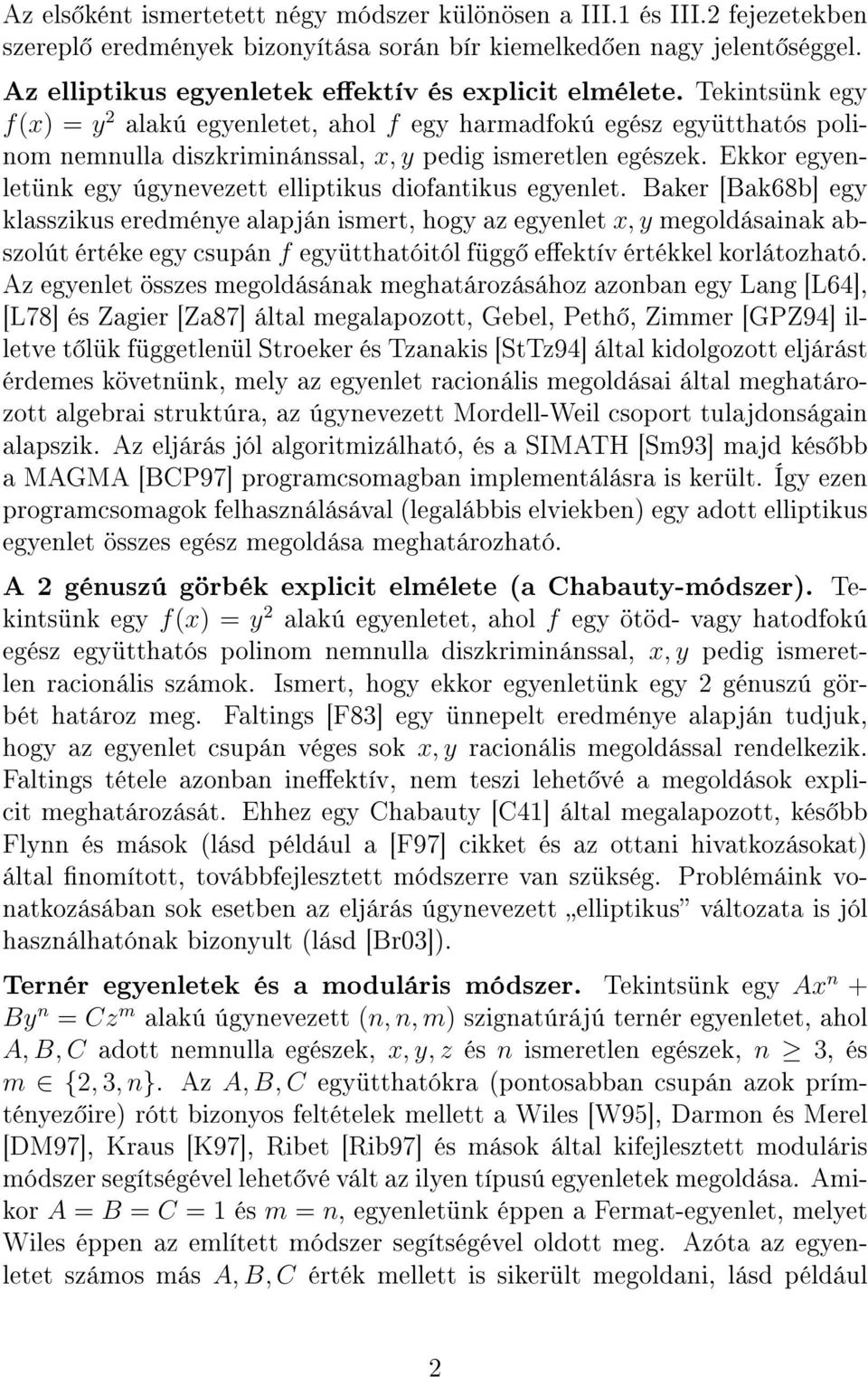 Tekintsünk egy f(x) = y 2 alakú egyenletet, ahol f egy harmadfokú egész együtthatós polinom nemnulla diszkriminánssal, x, y pedig ismeretlen egészek.