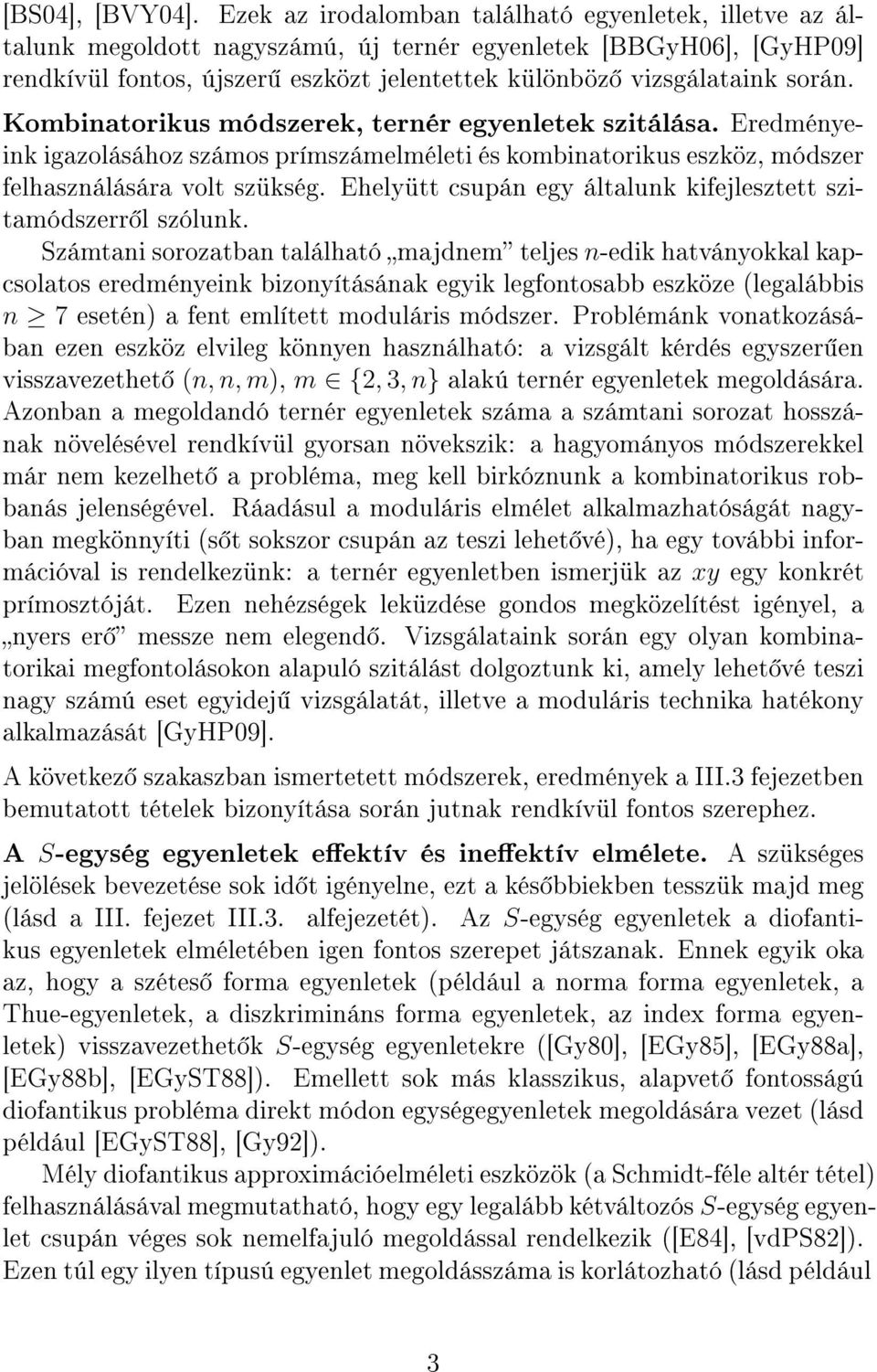 Kombinatorikus módszerek, ternér egyenletek szitálása. Eredményeink igazolásához számos prímszámelméleti és kombinatorikus eszköz, módszer felhasználására volt szükség.