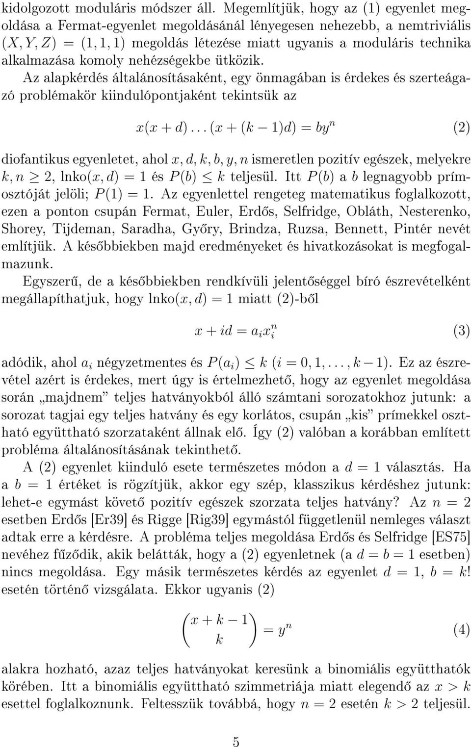 komoly nehézségekbe ütközik. Az alapkérdés általánosításaként, egy önmagában is érdekes és szerteágazó problémakör kiindulópontjaként tekintsük az x(x + d).