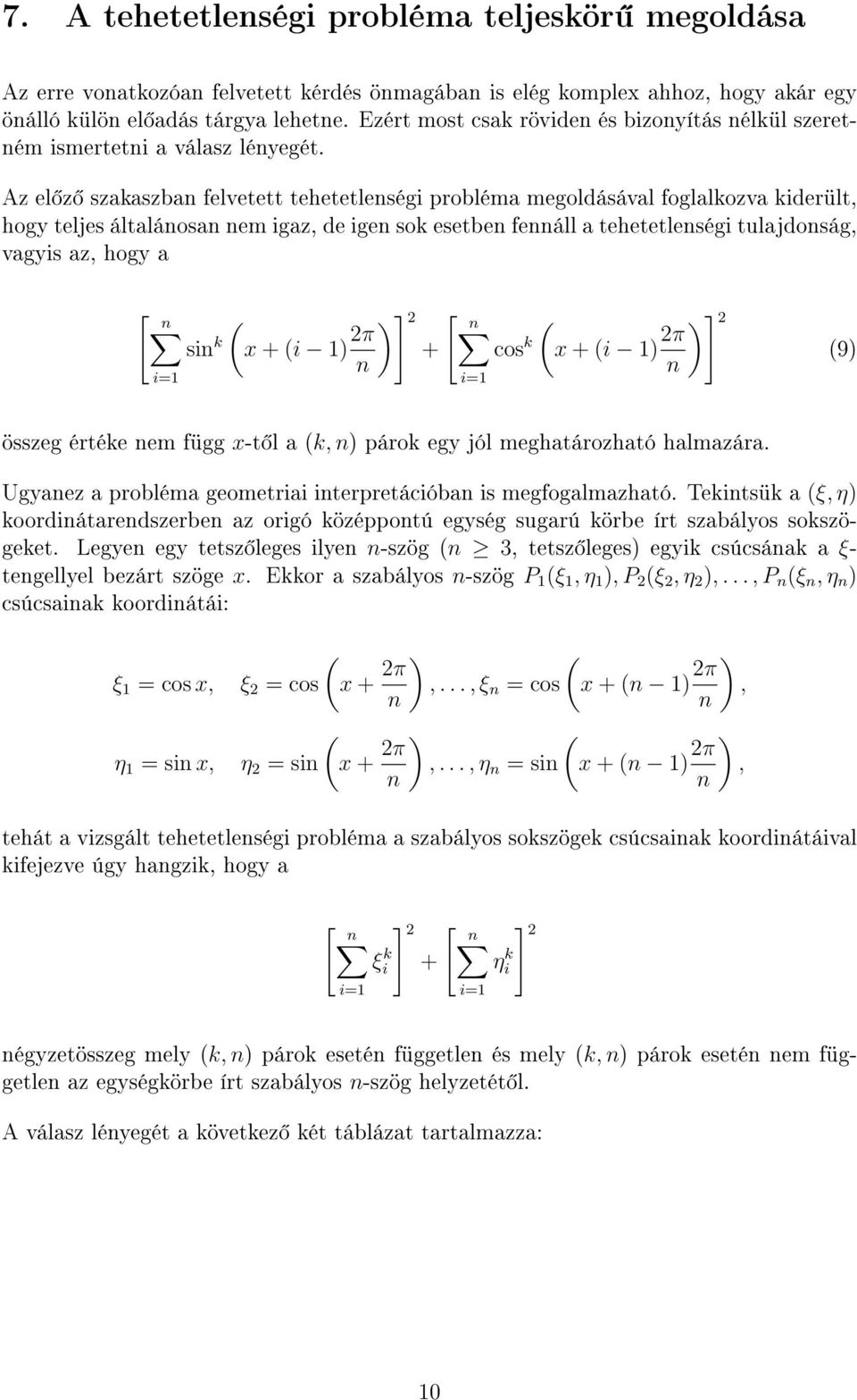 Az el z szakaszba felvetett tehetetleségi probléma megoldásával foglalkozva kiderült, hogy teljes általáosa em igaz, de ige sok esetbe feáll a tehetetleségi tulajdoság, vagyis az, hogy a [ si k x + i