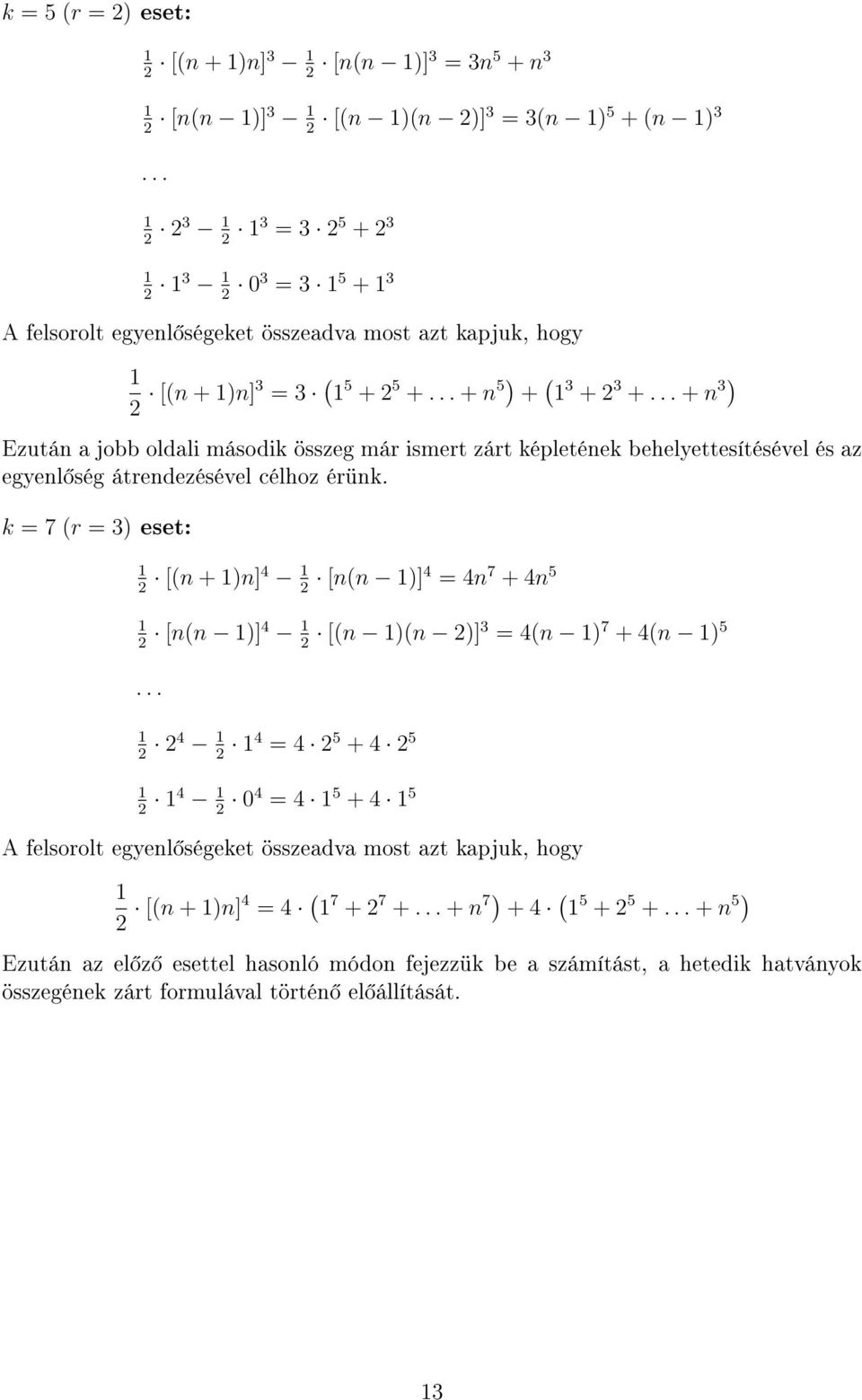 .. + 3) Ezutá a jobb oldali második összeg már ismert zárt képletéek behelyettesítésével és az egyel ség átredezésével célhoz érük.