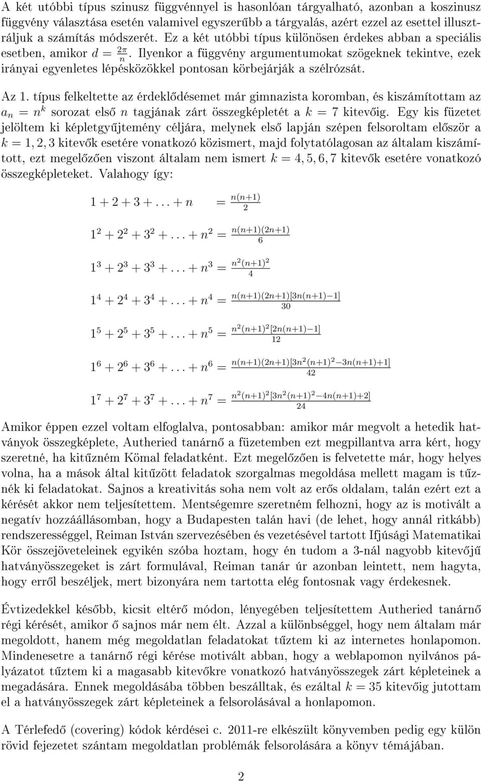 típus felkeltette az érdekl désemet már gimazista koromba, és kiszámítottam az a = k sorozat els tagjáak zárt összegképletét a k = 7 kitev ig.