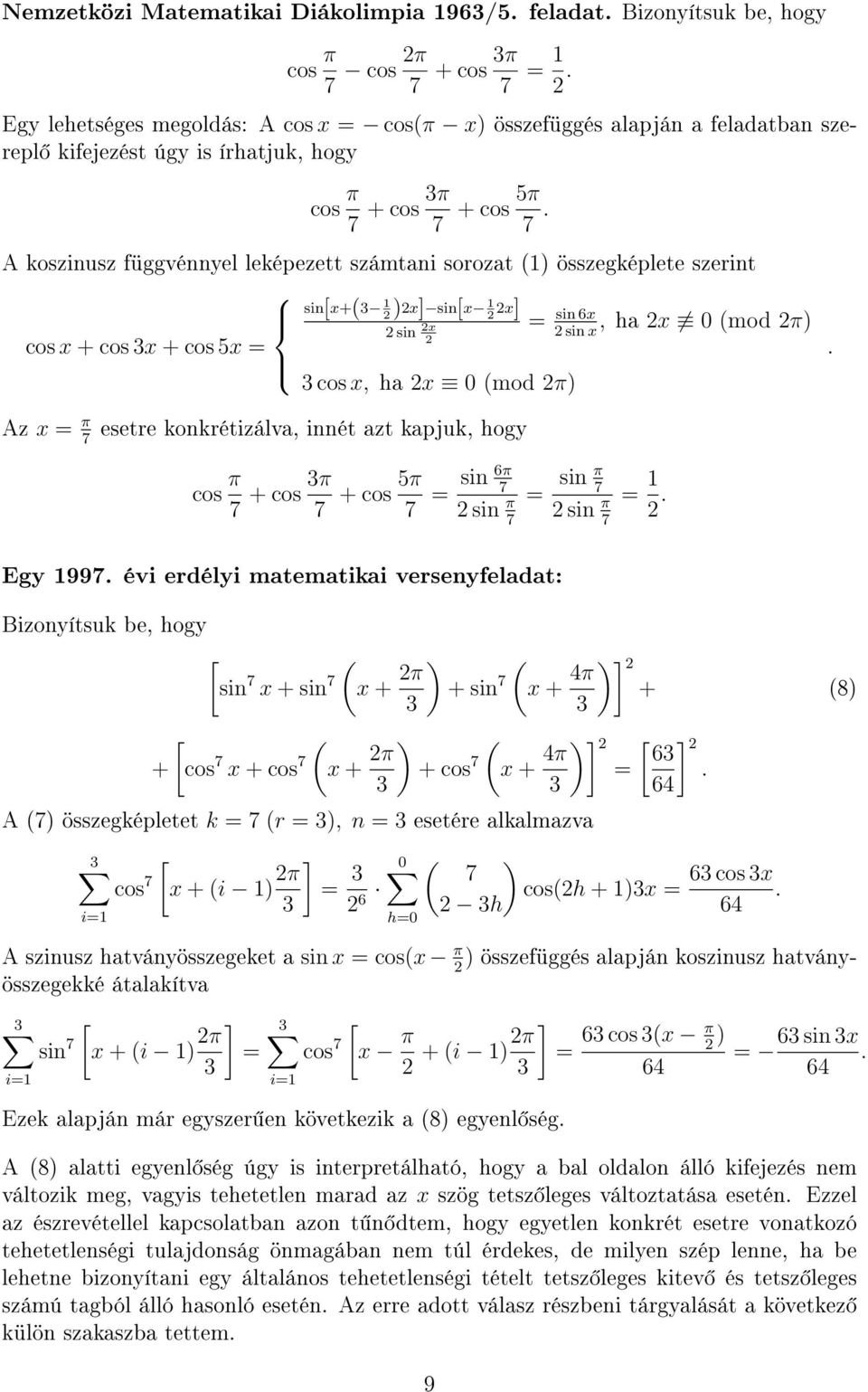 A kosziusz függvéyel leképezett számtai sorozat ) összegképlete szerit si[x+3 )x] si[x x] si 6x =, ha x 0 mod π) si x si x cos x + cos 3x + cos 5x = 3 cos x, ha x 0 mod π).