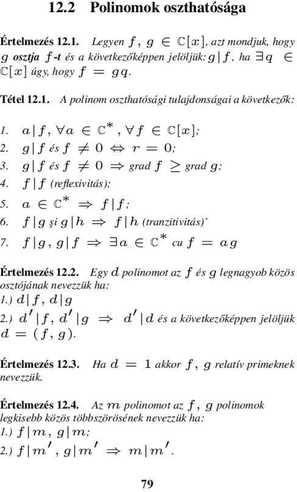 ) d f, d g 2.) d f, d g d d és a következőképpen jelöljük d = (f, g). Értelmezés 12.3. nevezzük. Ha d = 1 akkor f, g relatív primeknek Értelmezés 12.4.