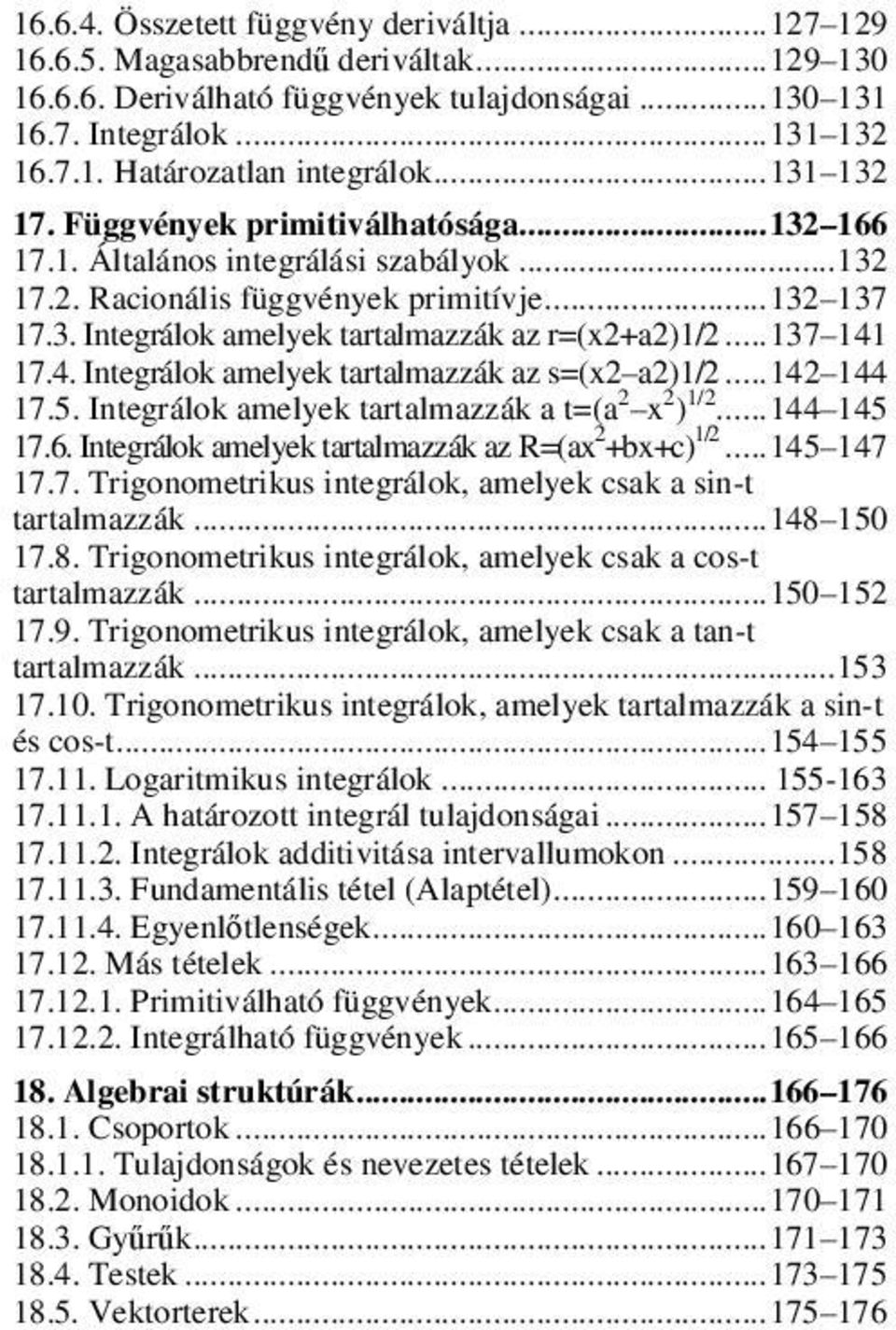 .. 137 141 17.4. Integrálok amelyek tartalmazzák az s=(x2 a2)1/2... 142 144 17.5. Integrálok amelyek tartalmazzák a t=(a 2 x 2 ) 1/2... 144 145 17.6.