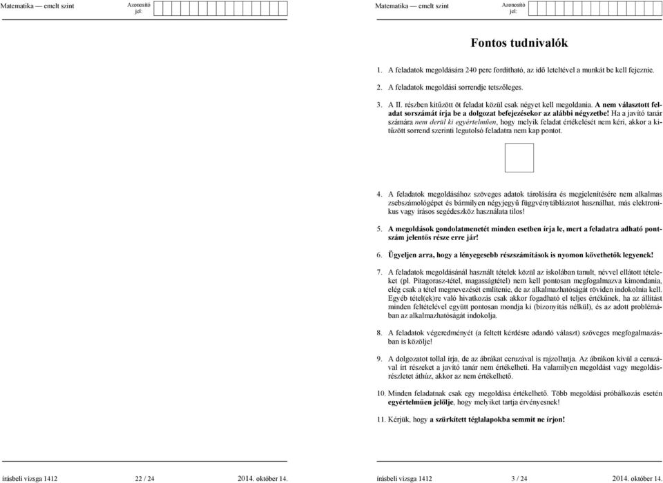 Ha a javító tanár számára nem derül ki egyértelm&en, hogy melyik feladat értékelését nem kéri, akkor a kit&zött sorrend szerinti legutolsó feladatra nem kap pontot. 4.