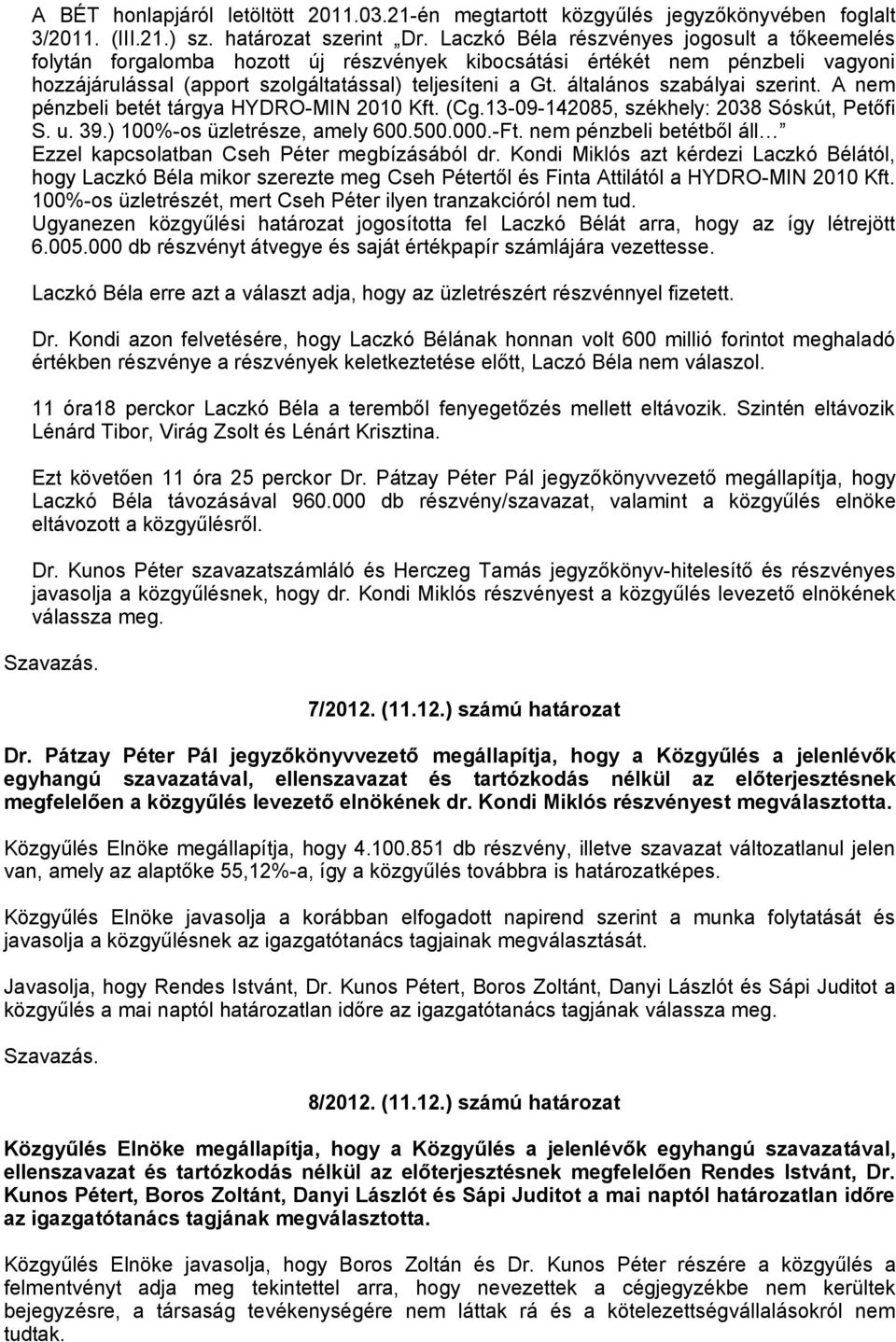 általános szabályai szerint. A nem pénzbeli betét tárgya HYDRO-MIN 2010 Kft. (Cg.13-09-142085, székhely: 2038 Sóskút, Petőfi S. u. 39.) 100%-os üzletrésze, amely 600.500.000.-Ft.