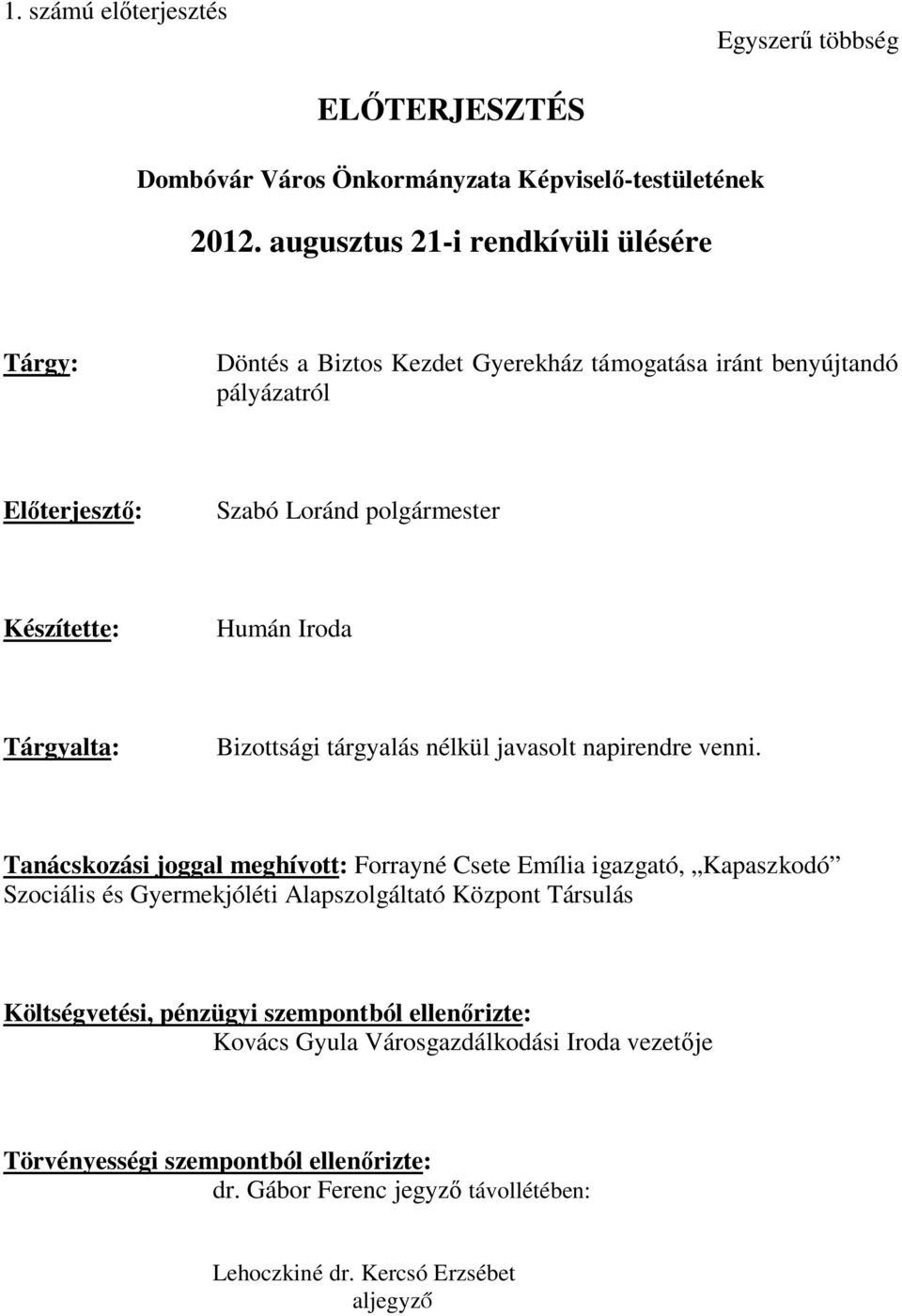 Iroda Tárgyalta: Bizottsági tárgyalás nélkül javasolt napirendre venni.