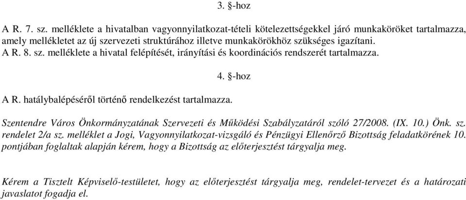 sz. melléklete a hivatal felépítését, irányítási és koordinációs rendszerét tartalmazza. A R. hatálybalépéséről történő rendelkezést tartalmazza. 4.