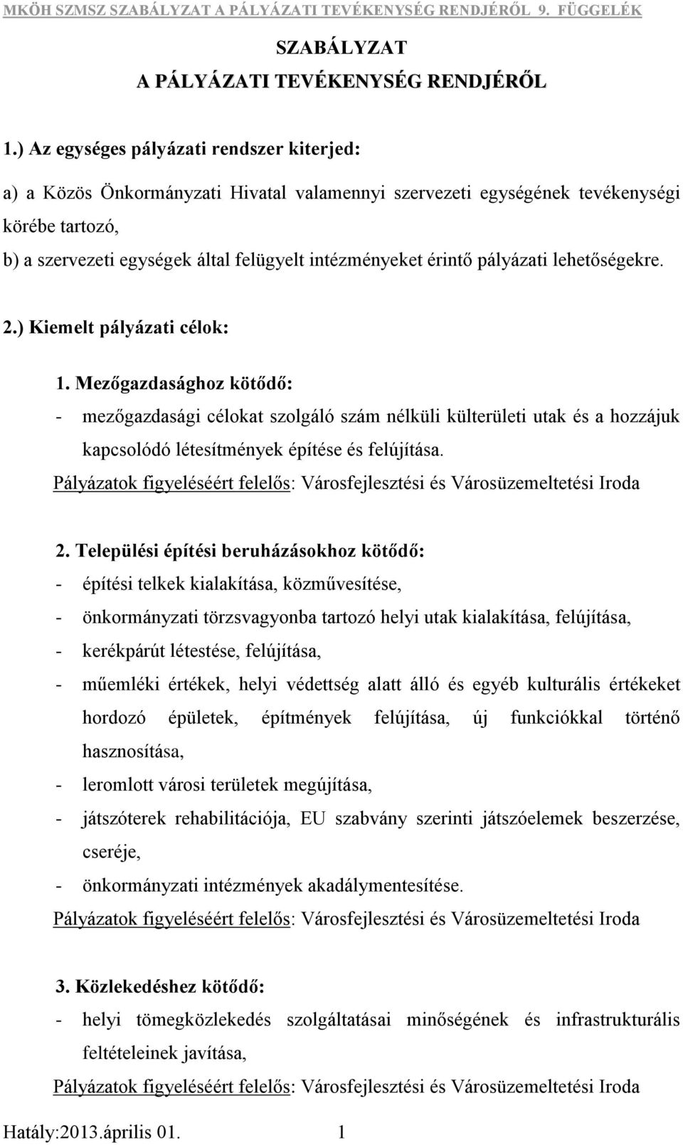 pályázati lehetőségekre. 2.) Kiemelt pályázati célok: 1.