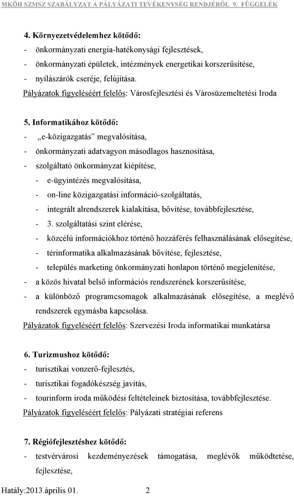 információ-szolgáltatás, - integrált alrendszerek kialakítása, bővítése, továbbfejlesztése, - 3.