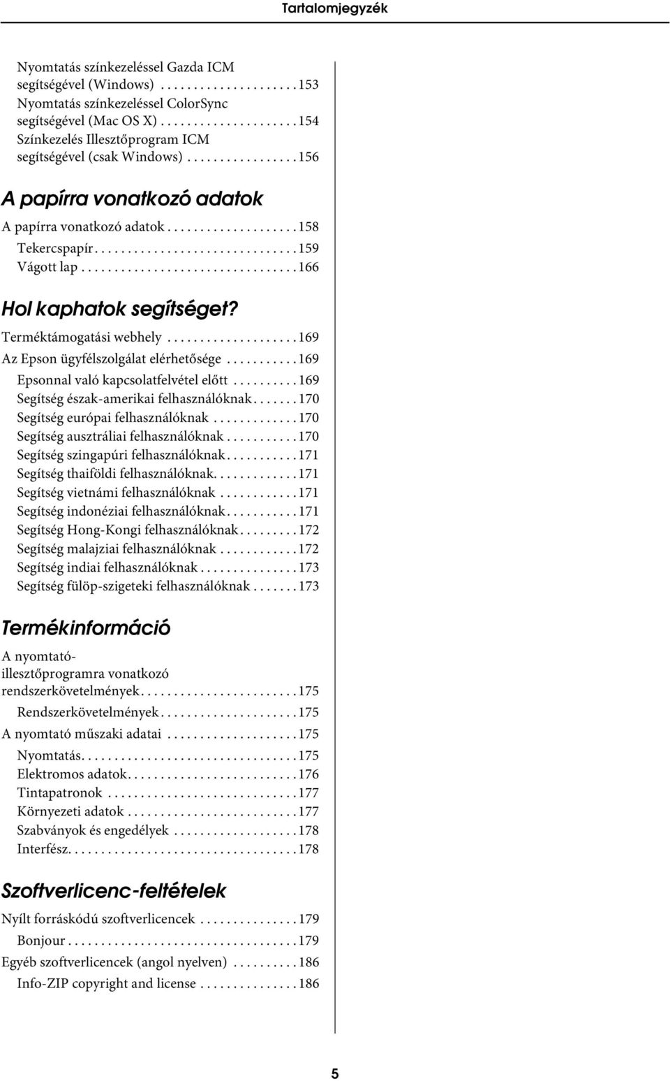 .............................. 159 Vágott lap................................. 166 Hol kaphatok segítséget? Terméktámogatási webhely.................... 169 Az Epson ügyfélszolgálat elérhetősége.