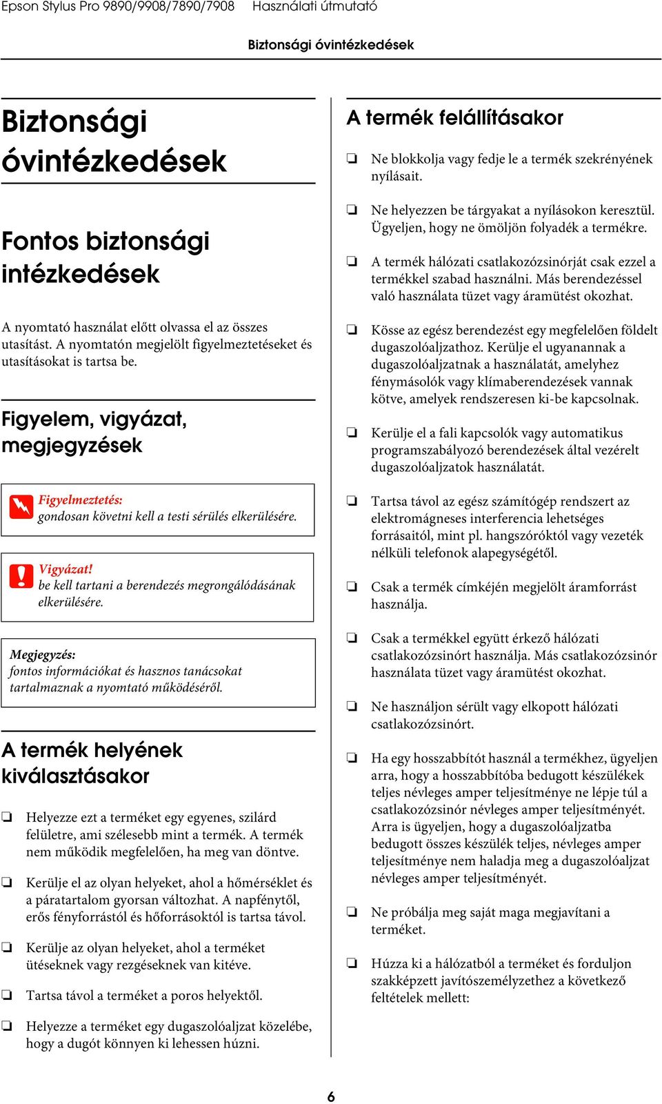 Figyelem, vigyázat, megjegyzések A termék helyének kiválasztásakor w Figyelmeztetés: gondosan követni kell a testi sérülés elkerülésére. c Vigyázat!