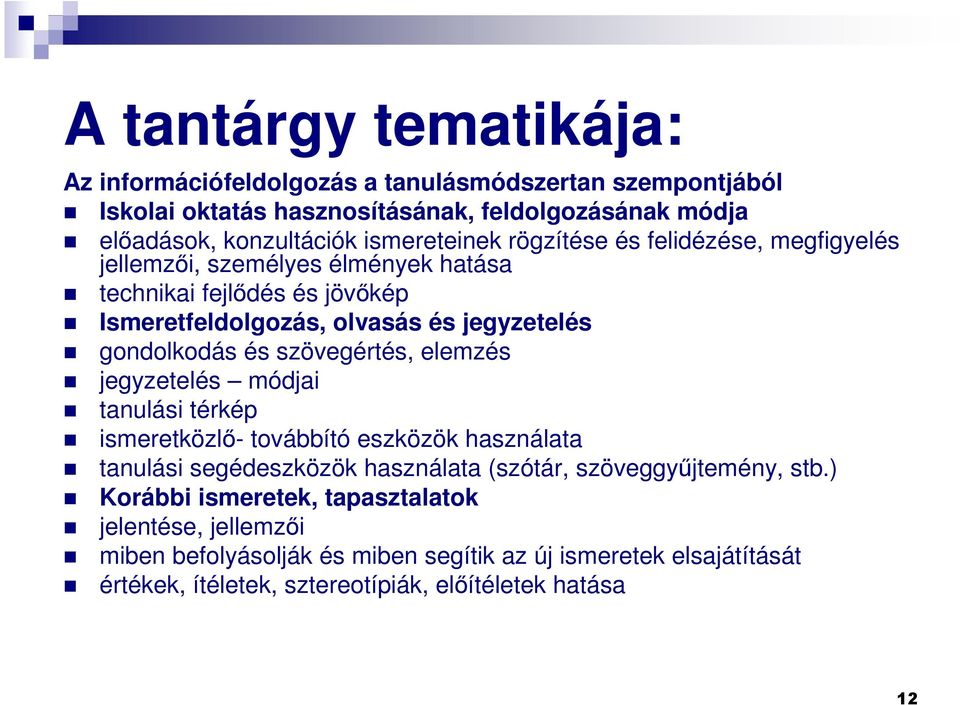 gondolkodás és szövegértés, elemzés jegyzetelés módjai tanulási térkép ismeretközlı- továbbító eszközök használata tanulási segédeszközök használata (szótár,