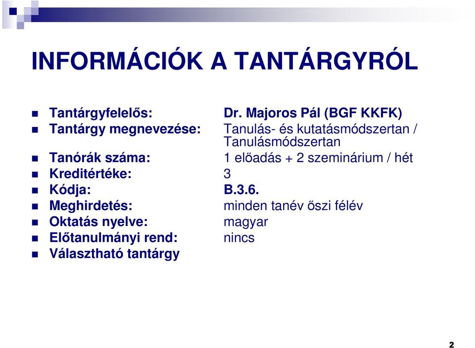 Tanulásmódszertan Tanórák száma: 1 elıadás + 2 szeminárium / hét Kreditértéke: 3
