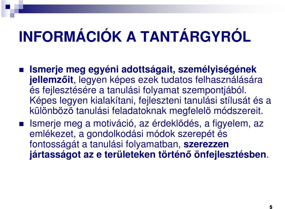 Képes legyen kialakítani, fejleszteni tanulási stílusát és a különbözı tanulási feladatoknak megfelelı módszereit.