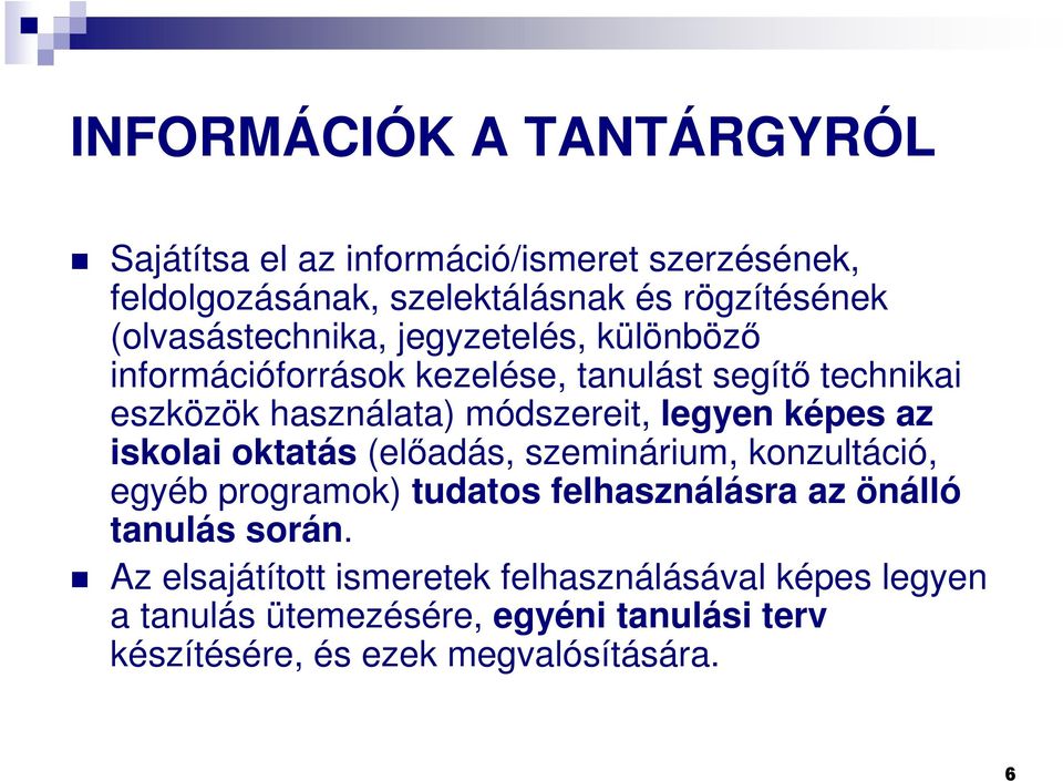 legyen képes az iskolai oktatás (elıadás, szeminárium, konzultáció, egyéb programok) tudatos felhasználásra az önálló tanulás