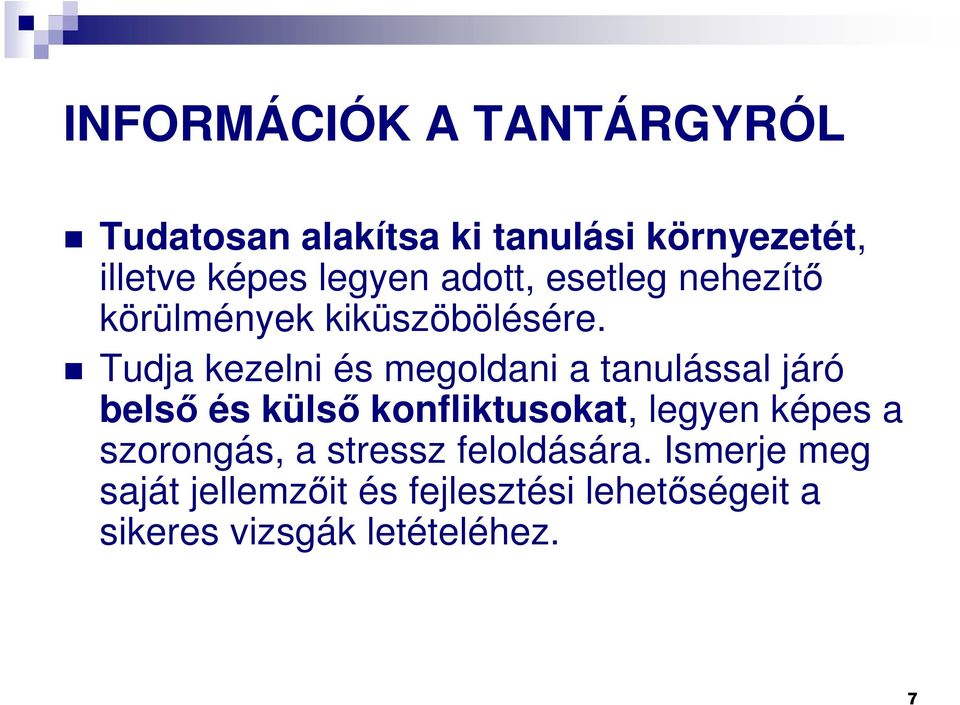 Tudja kezelni és megoldani a tanulással járó belsı és külsı konfliktusokat, legyen képes