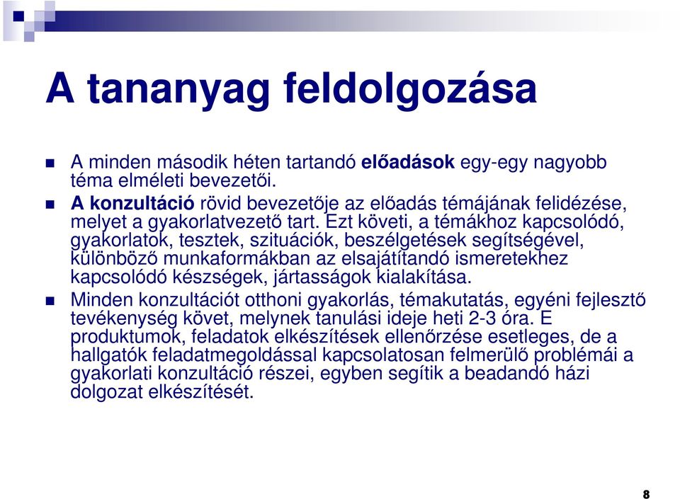 Ezt követi, a témákhoz kapcsolódó, gyakorlatok, tesztek, szituációk, beszélgetések segítségével, különbözı munkaformákban az elsajátítandó ismeretekhez kapcsolódó készségek, jártasságok