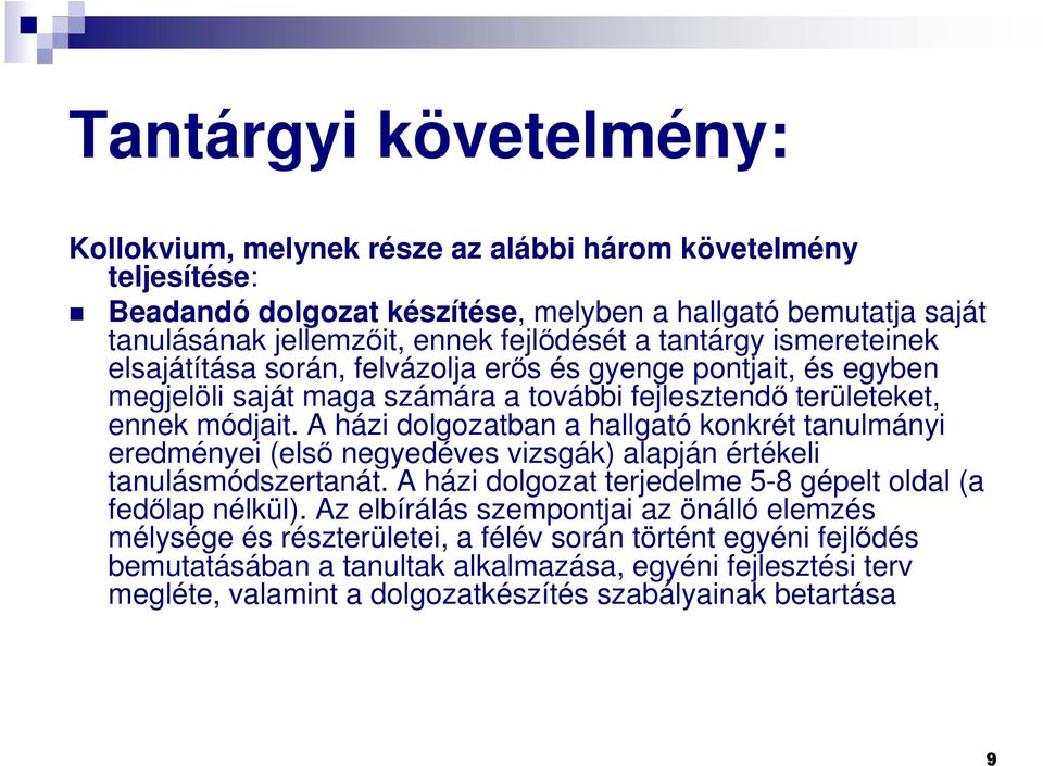 A házi dolgozatban a hallgató konkrét tanulmányi eredményei (elsı negyedéves vizsgák) alapján értékeli tanulásmódszertanát. A házi dolgozat terjedelme 5-8 gépelt oldal (a fedılap nélkül).