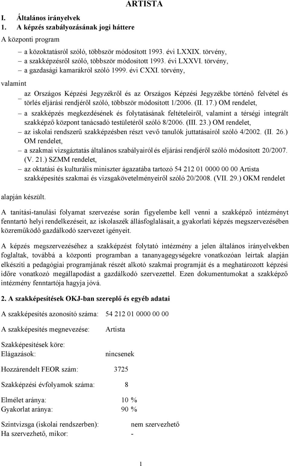 törvény, valamint az Országos Képzési Jegyzékről és az Országos Képzési Jegyzékbe történő felvétel és törlés eljárási rendjéről szóló, többször módosított 1/2006. (II. 17.
