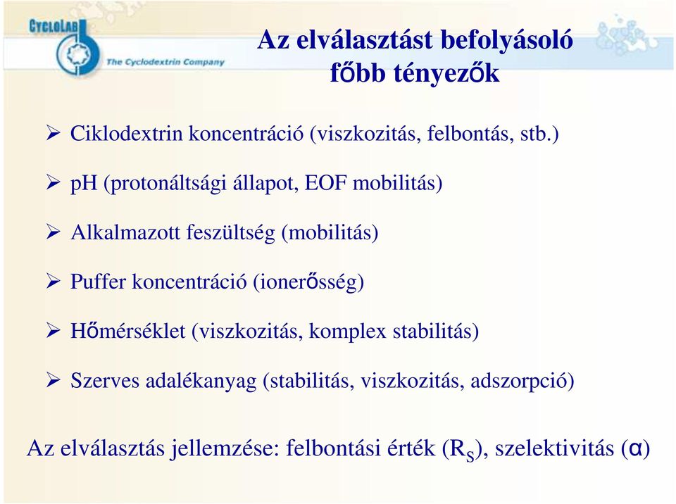 koncentráció (ionerősség) őmérséklet (viszkozitás, komplex stabilitás) Szerves adalékanyag
