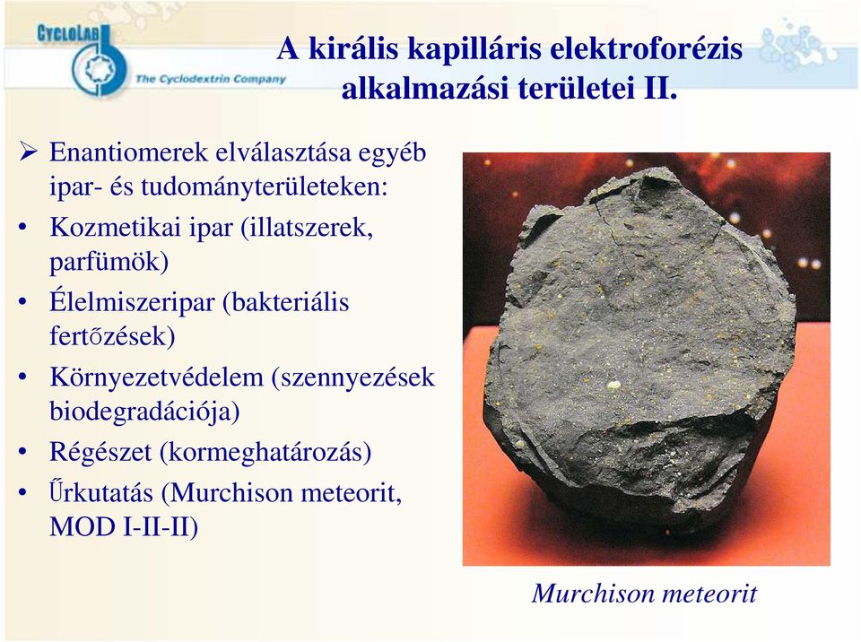 (szennyezések biodegradációja) Régészet (kormeghatározás) Űrkutatás (Murchison