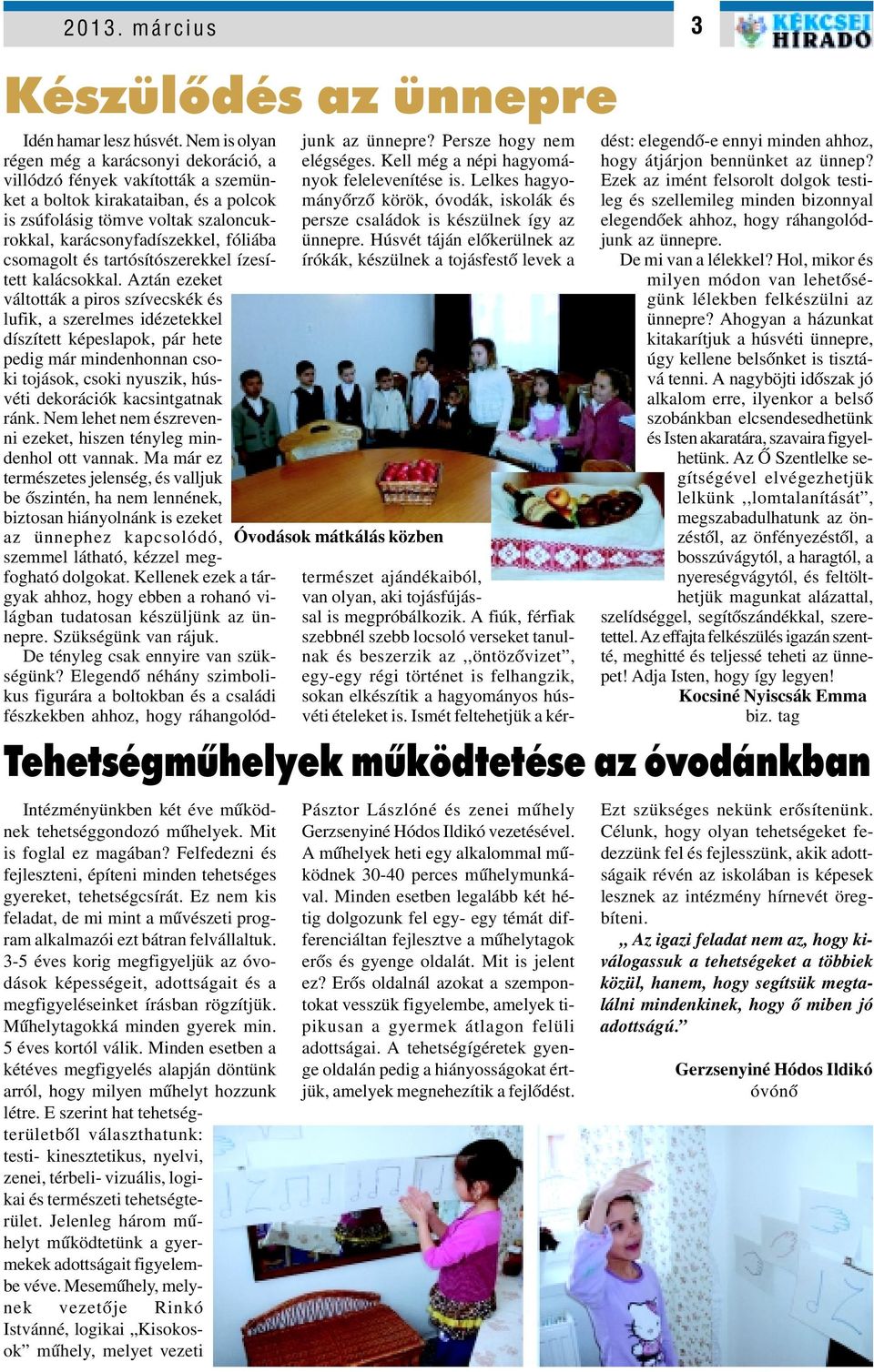 csomagolt és tartósítószerekkel ízesített kalácsokkal.