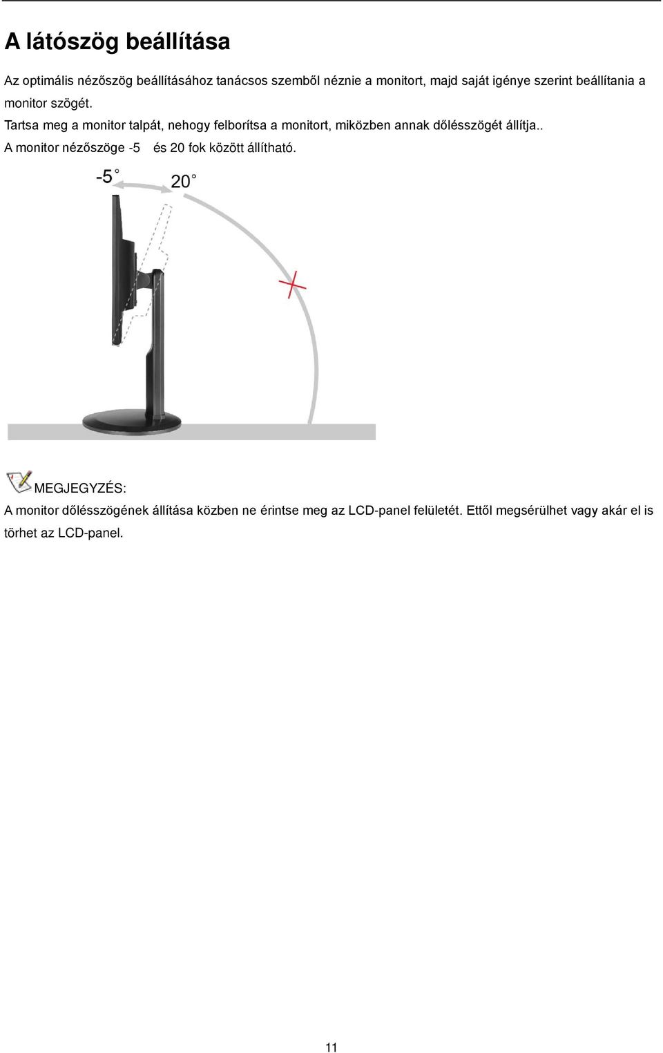 Tartsa meg a monitor talpát, nehogy felborítsa a monitort, miközben annak dőlésszögét állítja.